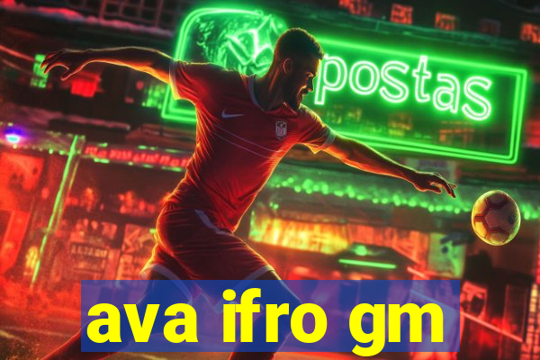 ava ifro gm